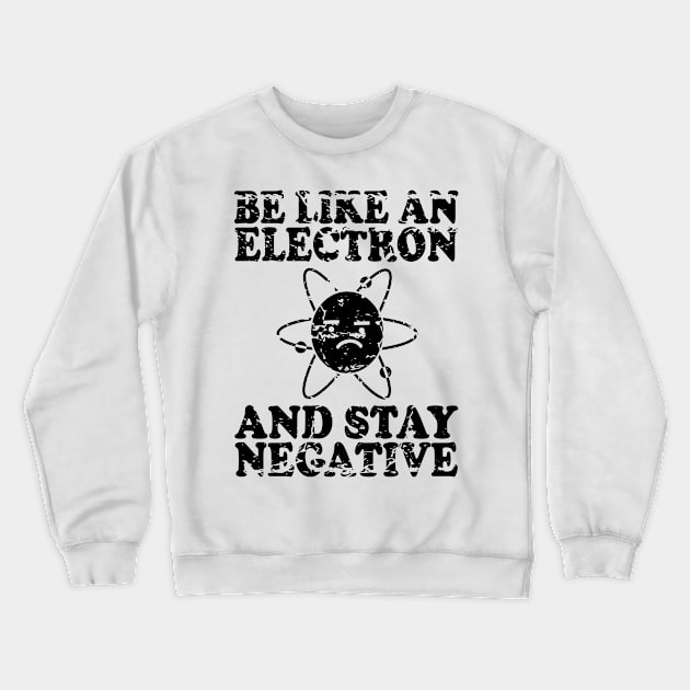 Be Like An Electron | Chemistry Geek | Funny Science Crewneck Sweatshirt by ScienceCorner